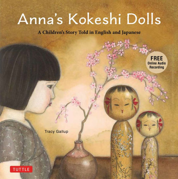 Anna's Kokeshi Dolls: A Children's Story Told In English And Japanese (With Free Audio Recording) - 9784805317501
