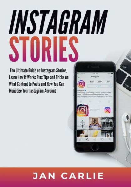 Historias de Instagram: la guía definitiva sobre las Historias de Instagram, aprenda cómo funciona, además de consejos y trucos sobre qué contenido publicar y cómo puede monetizar su cuenta de Instagram - 9784806555117