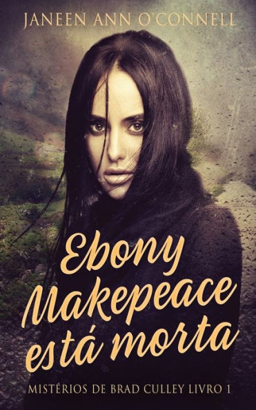 Ebony Makepeace Está Morta (Misterios De Brad Culley) (Portuguese Edition) - 9784824162021
