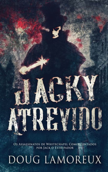 Jacky Atrevido: Os Assassinatos De Whitechapel Como Contados Por Jack O Estripador (Portuguese Edition) - 9784824162182