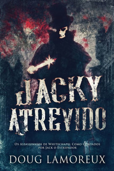 Jacky Atrevido: Os Assassinatos De Whitechapel Como Contados Por Jack O Estripador (Edición Portuguesa)