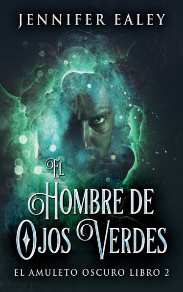 El Hombre De Ojos Verdes (El Amuleto Oscuro) (Spanish Edition)
