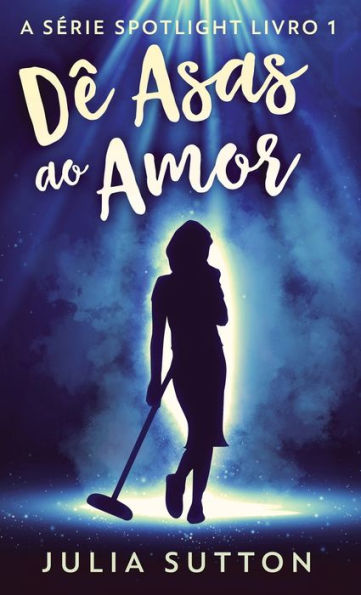 Dê Asas Ao Amor (A Serie Spotlight) (Portuguese Edition) - 9784824168306