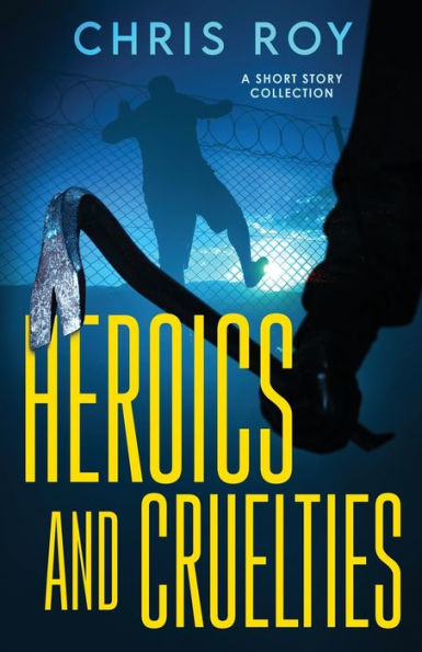 Heroics And Cruelties: A Short Story Collection - 9784824168511