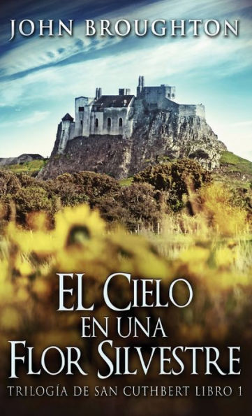 El Cielo En Una Flor Silvestre (Trilogía De San Cuthbert) (Spanish Edition) - 9784824179036