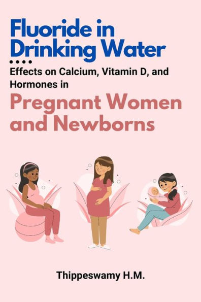 Fluoride In Drinking Water: Effects On Calcium, Vitamin D, And Hormones In Pregnant Women And Newborns