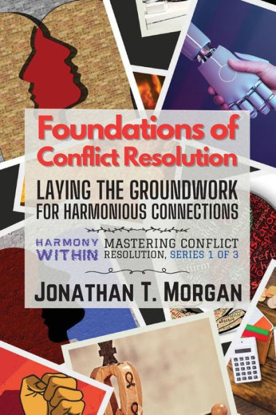 Foundations Of Conflict Resolution: Laying The Groundwork For Harmonious Connections (Harmony Within: Mastering Conflict Resolution) - 9784907794545