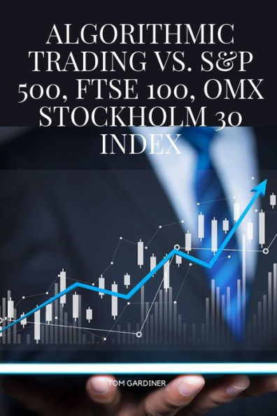 Algorithmic Trading Vs. S&P 500, Ftse 100, Omx Stockholm 30 Index - 9785172687624