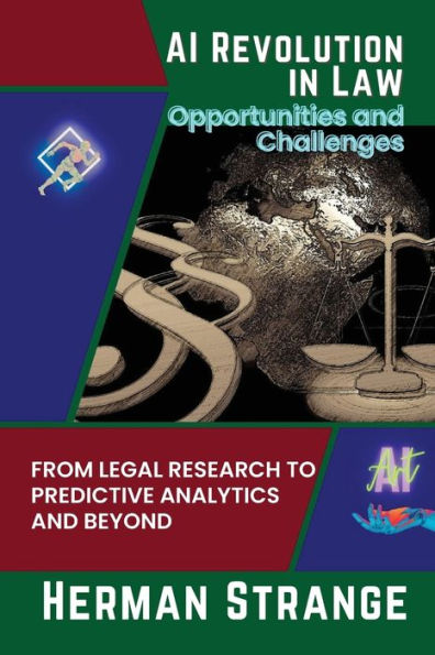 Ai Revolution In Law-Opportunities And Challenges: From Legal Research To Predictive Analytics And Beyond (Rise Of Cognitive Computing: Ai Evolution From Origins To Adoption) - 9785265264732