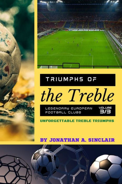 Triumphs Of The Treble: Unforgettable Treble Triumphs (Triumphs Of The Treble: Legendary European Football Clubs) - 9785277294093