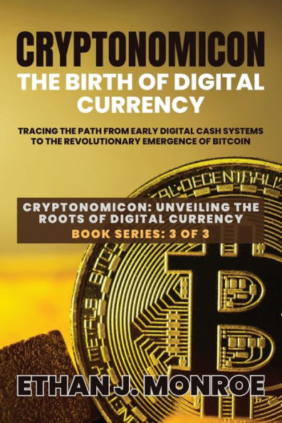 Cryptonomicon: Tracing The Path From Early Digital Cash Systems To The Revolutionary Emergence Of Bitcoin (Cryptonomicon: Unveiling The Roots Of Digital Currency) - 9785278862543
