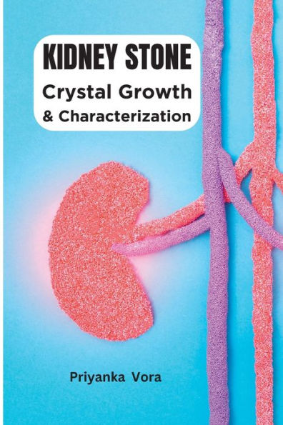 Crystal Growth And Characterization Of Kidney Stone - 9785521786862