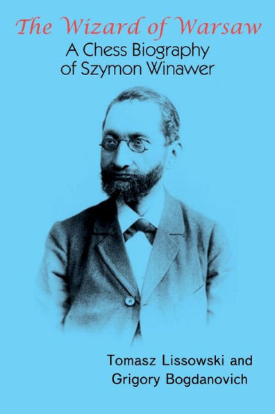 The Wizard Of Warsaw: A Chess Biography Of Szymon Winawer - 9785604676691