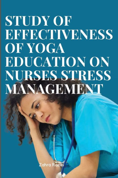 Effectiveness Of Yoga Education On Nurses Stress Management - 9785757583358