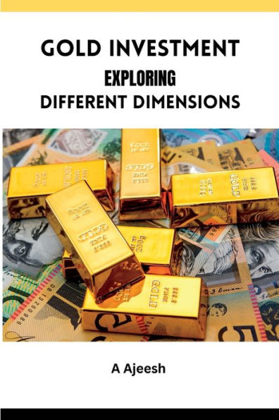 Gold Investment Exploring Different Dimensions - 9785838311511
