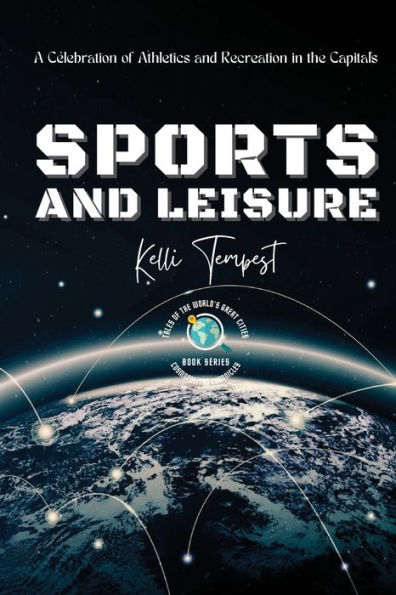 Sports And Leisure-A Celebration Of Athletics And Recreation In The Capitals: Venues And Facilities: Iconic And Upcoming (Cosmopolitan Chronicles: Tales Of The World's Great Cities) - 9785872811565