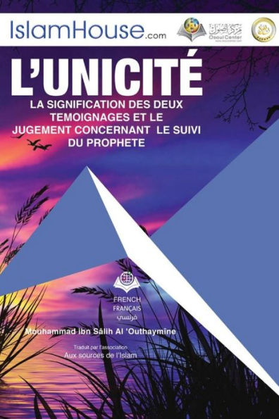 L'Unicite La Signification Des Deux Temoignages Et Le - Tawheed And The Meaning Of The Two Testimonials (French Edition)