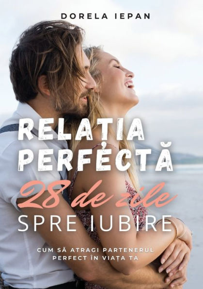 Rela?Ia Perfecta: 28 De Zile Spre Iubire (Romanian Edition) - 9786068909578