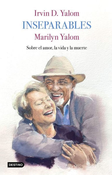 Inseparables: Sobre El Amor, La Vida Y La Muerte (Spanish Edition)