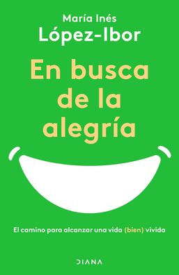 En Busca De La Alegría: El Camino Para Alcanzar Una Vida (Bien) Vivida (Spanish Edition)