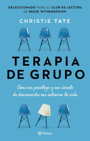 Terapia De Grupo: Cómo Un Psicólogo Y Un Círculo De Desconocidos Me Salvaron La Vida / Group: How One Therapist And A Circle Of Strangers Saved My Life (Spanish Edition)