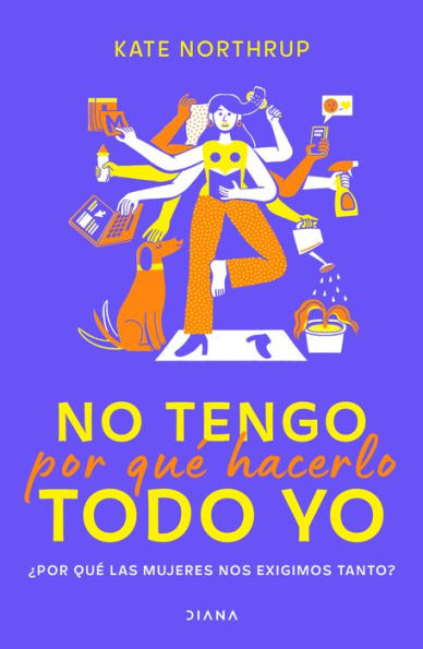 No Tengo Por Que Hacerlo Todo Yo (Spanish Edition)