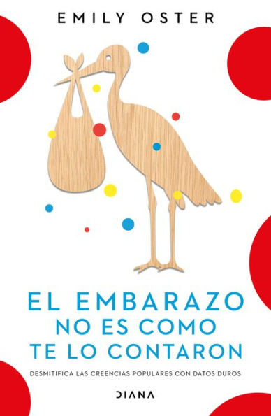 El Embarazo No Es Como Te Lo Contaron / Expecting Better: Why The Conventional Pregnancy Wisdom Is Wrong (Spanish Edition)