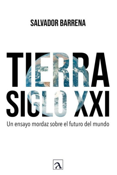 Tierra Siglo Xxi: Un Ensayo Mordaz Sobre El Futuro Del Mundo (Spanish Edition)