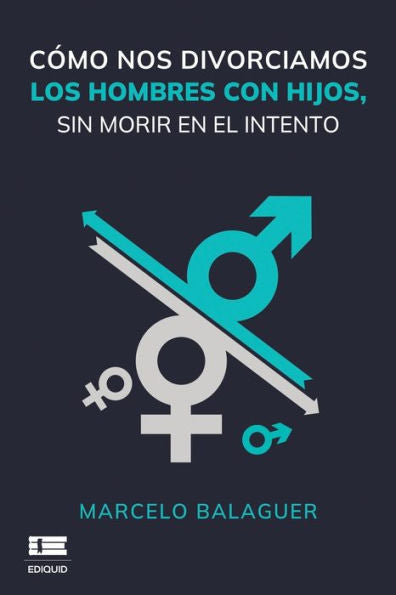 Cómo Nos Divorciamos Los Hombres Con Hijos, Sin Morir En El Intento (Spanish Edition) - 9786125078988
