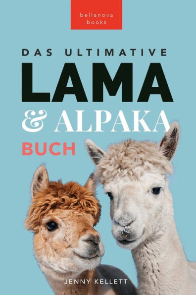 Das Ultimative Lama Und Alpaka Buch Für Kinder: 100+ Lama & Alpaka Fakten, Fotos, Quiz + Mehr (Tierbücher Für Kinder) (German Edition) - 9786192640996