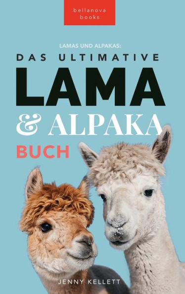 Das Ultimative Lama Und Alpaka Buch Für Kinder: 100+ Lama & Alpaka Fakten, Fotos, Quiz + Mehr (Tierbücher Für Kinder) (German Edition)