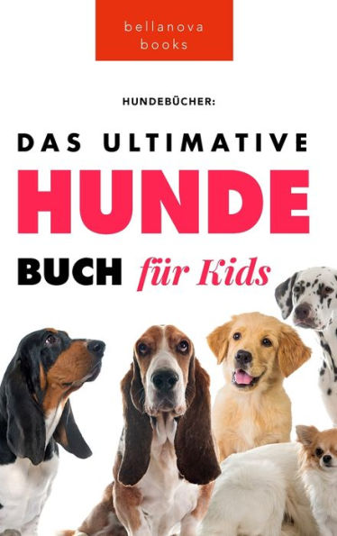 Das Ultimative Hunde-Buch Für Kinder: 100+ Erstaunliche Fakten Über Hunde, Fotos, Quiz Und Bonus Wortsuche Puzzle (Tierbücher Für Kinder) (German Edition)