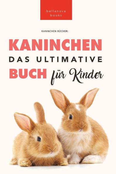 Das Ultimative Kaninchen Buch Für Kinder: 100+ Verblüffende Kaninchen-Fakten, Fotos, Quiz + Mehr (Tierbücher Für Kinder) (German Edition)