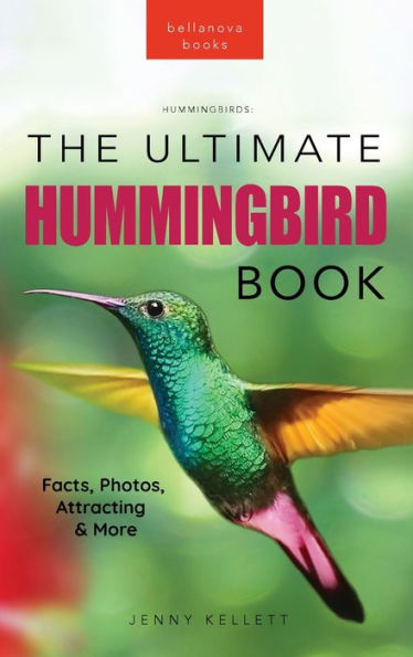 Hummingbirds The Ultimate Hummingbird Book: 100+ Amazing Hummingbird Facts, Photos, Attracting & More (Animal Books For Kids)