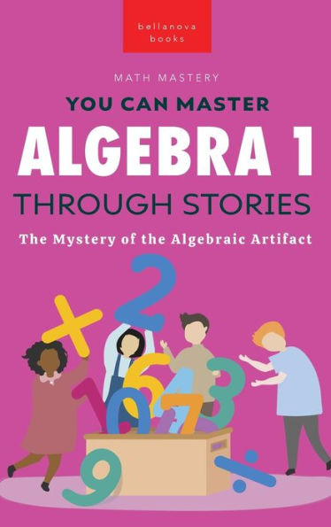 Algebra 1 Through Stories: The Mystery Of The Algebraic Artifact (Math Mastery) - 9786192641764