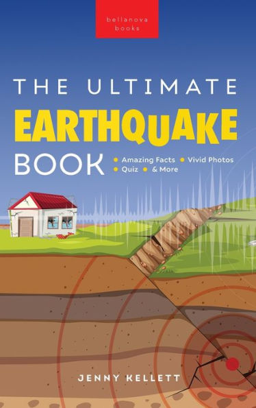 Earthquakes The Ultimate Book: Earthquakes Unearthed Facts, Photos, Quiz & More (Earth Explorers)