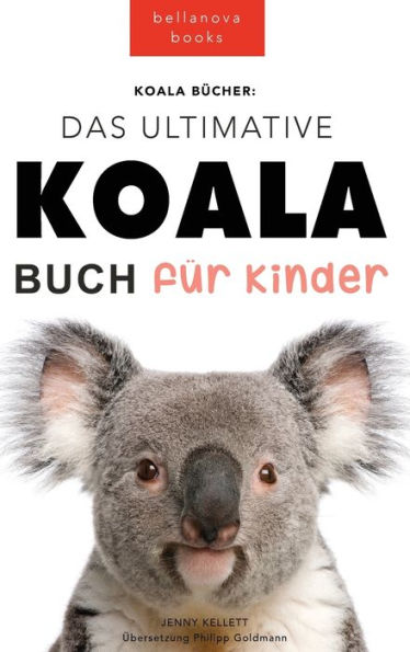 Koala Bücher Das Ultimate Koala Buch Für Kinder: 100+ Erstaunliche Fakten Über Koalas, Fotos, Quiz Und Mehr (Tierbücher Für Kinder) (German Edition) - 9786192642013