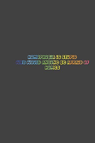 homophobia is stupid why anyone would be afraid of homes: LGBT Pride, Bisexual Trans ,Lesbian Pride, Gay Pride, Transgender Pride Gift Idea for valentine's day or birthday or pride day