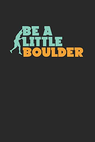 Be A Little Boulder: Rock Climbing Boulder Artwork Ideal For A Brave Climber Who Wants To Use Fun By The Pun Of A Bolder Boulder.
