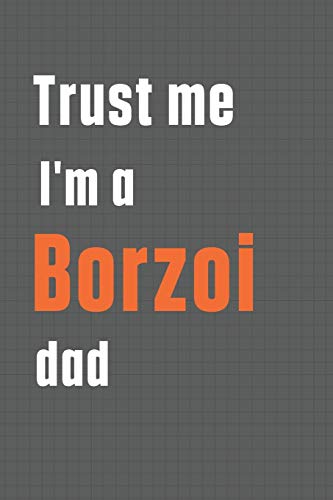 Trust me I'm a Borzoi dad: For Borzoi Dog Dad