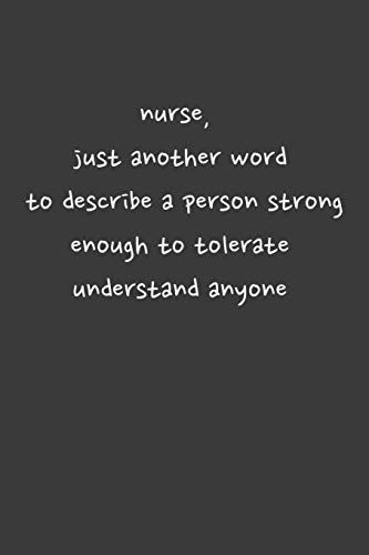 nurse, just another word to describe a person strong enough to tolerate understand anyone