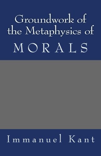 Groundwork of the Metaphysics of Morals