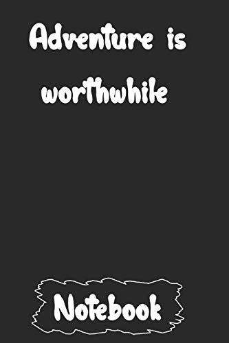 Adventure is worthwhile.