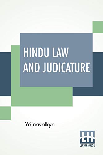 Hindu Law And Judicature: From The Dharma-?ástra Of Yájnavalkya In English With Explanatory Notes And Introduction By Edward Röer And W. A. Montriou