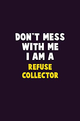 Don't Mess With Me, I Am A Refuse Collector: 6X9 Career  Pride 120 pages Writing Notebooks