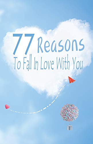 77 Reasons To Fall In Love With You: Happy Valentine's Day,Traveling Through Time Together, Back To The Past,And Through The Future by Grace Moore