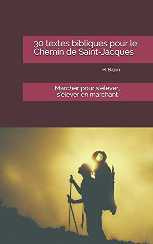 30 textes bibliques pour le Chemin de Saint-Jacques: Marcher pour s'??lever, s'??lever en marchant