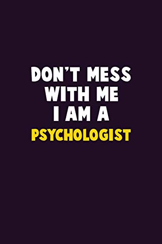 Don't Mess With Me, I Am A Psychologist: 6X9 Career  Pride 120 pages Writing Notebooks