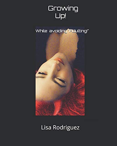 Growing Up!: While avoiding Adulting! (The Laela Chronicles)