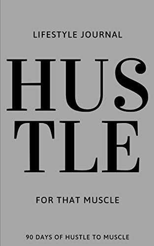 Hustle For That Muscle: 90 Days of Hustle to Muscle